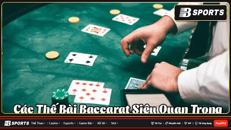Các thế bài Baccarat quan trọng